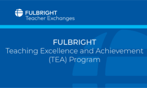 TEA Scholarships - Fulbright Teaching Excellence and Achievement Program in the United States